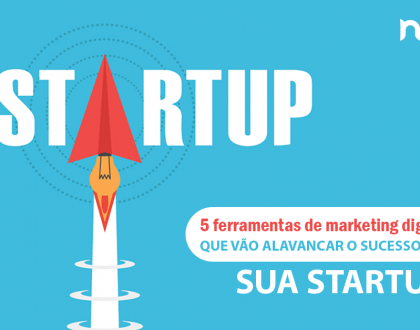 5 ferramentas de marketing digital que vão alavancar o sucesso da sua startup