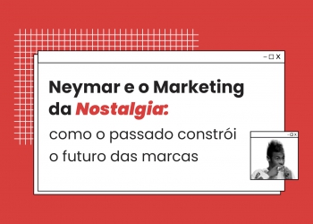 Neymar no Santos e o impacto do marketing da nostalgia